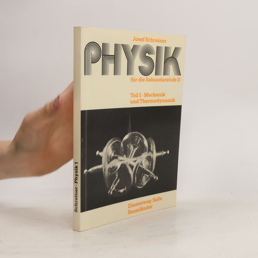 Josef Schreiner Physik für die Sekundarstufe II. Teil 1. Mechanik und Thermodynamik