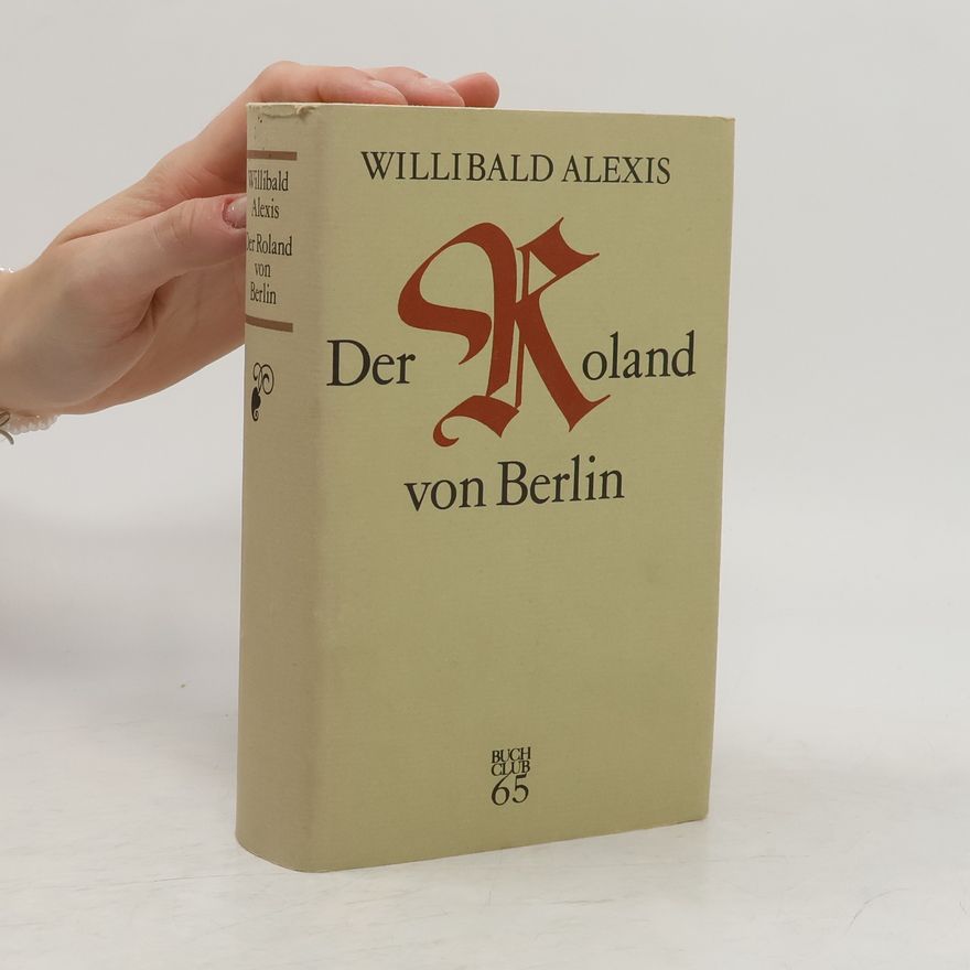 Willibald Alexis Der Roland von Berlin