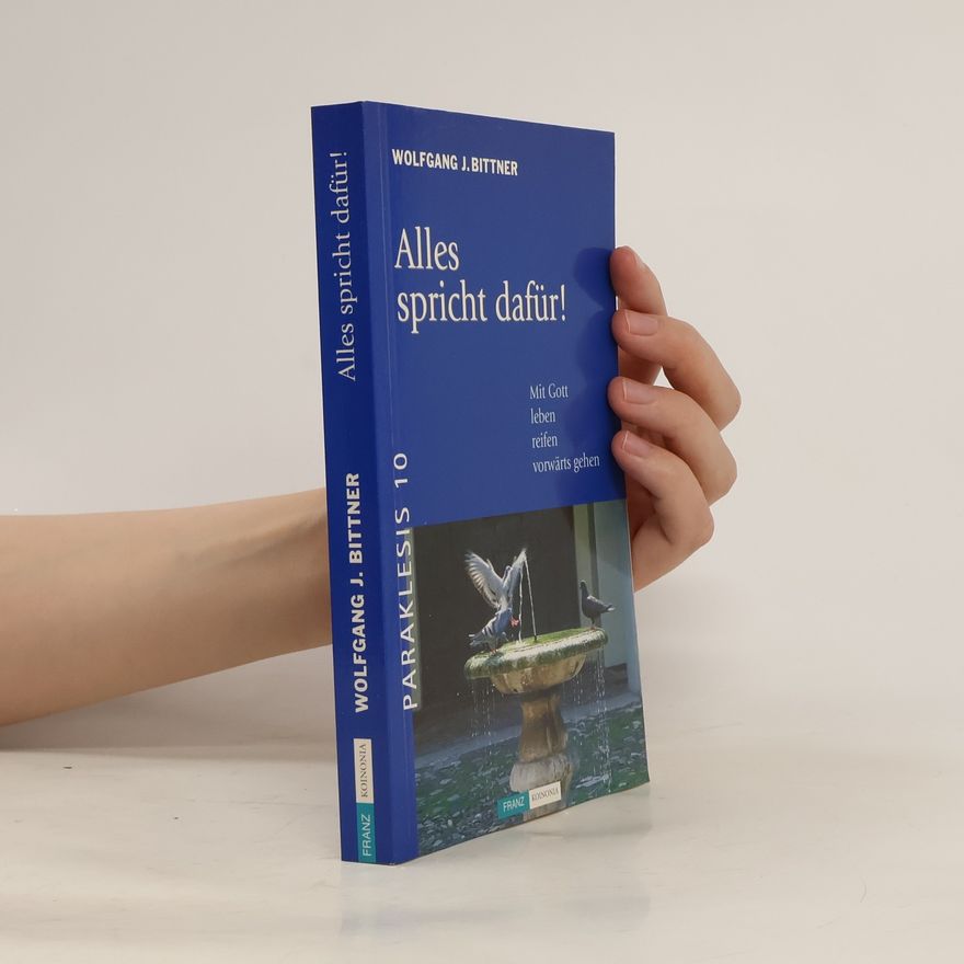 Wolfgang J. Bittner Paraklesis - 10: Alles spricht dafür! Mit Gott leben, reifen, vorwärts gehen