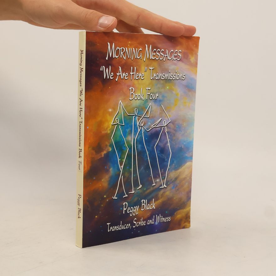 Peggy Black Morning Messages. "We Are Here" Transmissions. Book Four