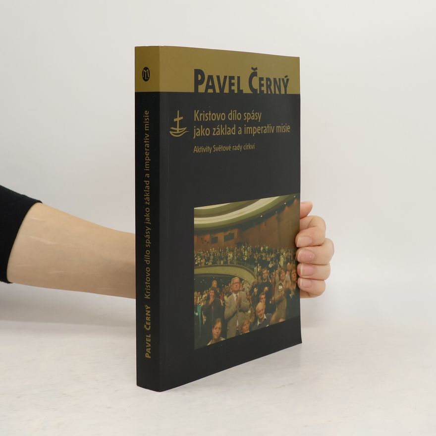 Pavel Černý Kristovo dílo spásy jako základ a imperativ misie: Aktivity Světové rady církví