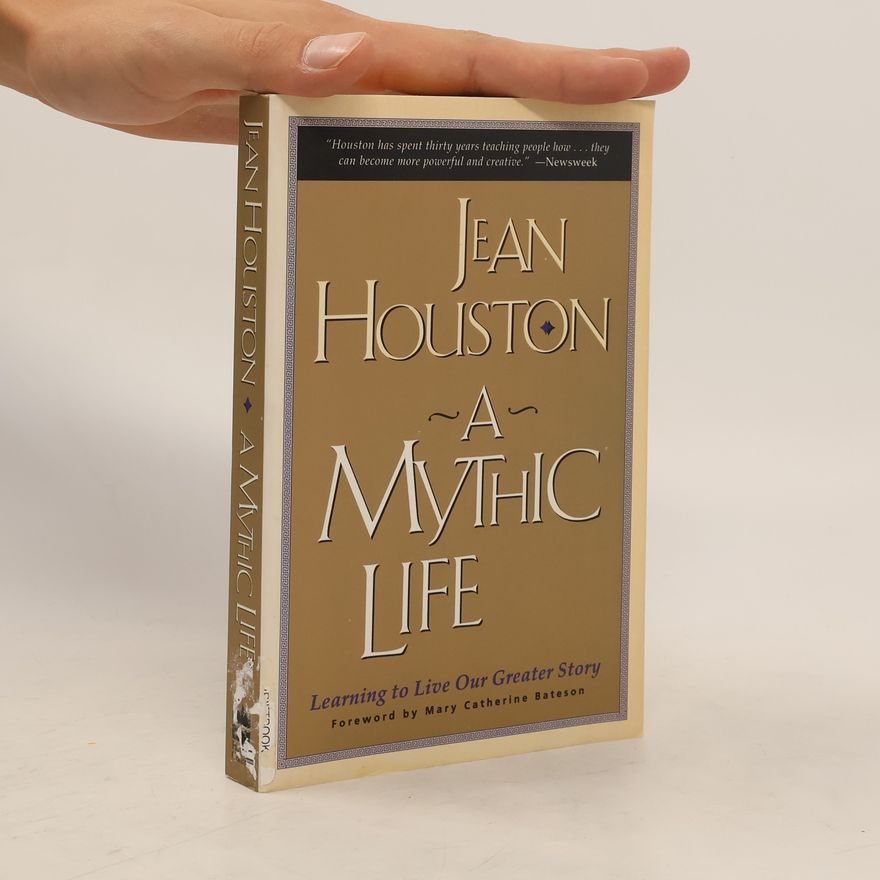 Jean Houston Mythic Life, A