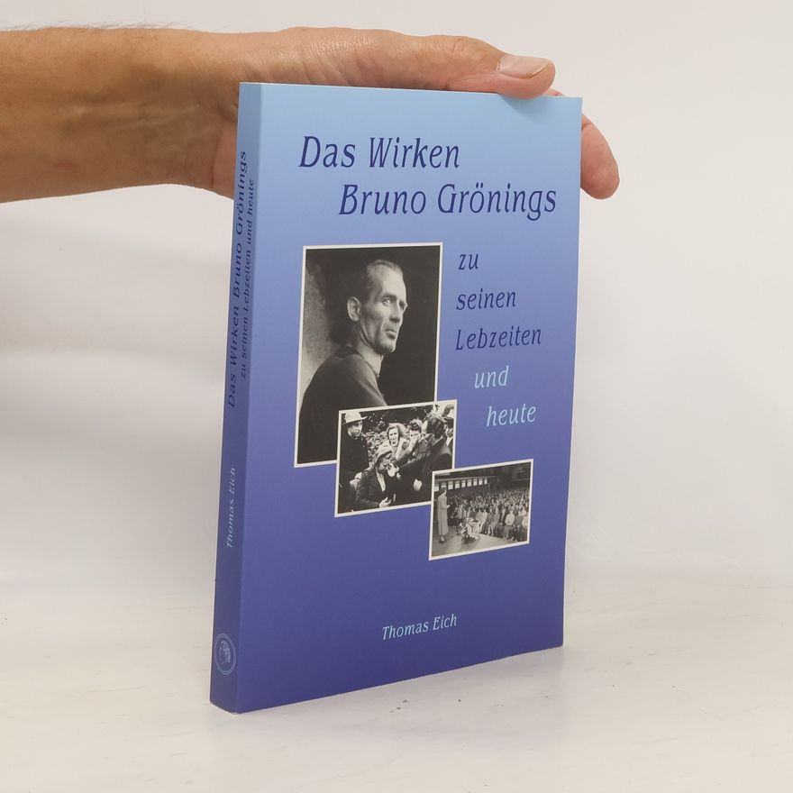 Thomas Eich Das Wirken Bruno Grönings zu seinen Lebzeiten und heute