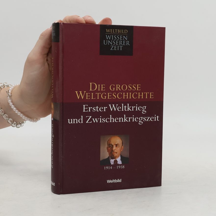 Autorenkollektiv Die grosse Weltgeschichte. Erster Weltkrieg und Zwischenkriegszeit 1914-1938