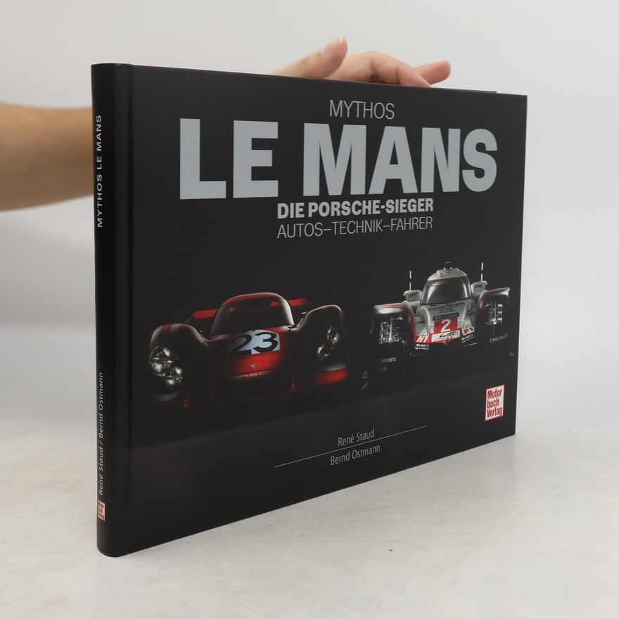 Bernd Ostmann Mythos Le Mans. Die Porsche-Sieger. Autos - Technik - Fahrer