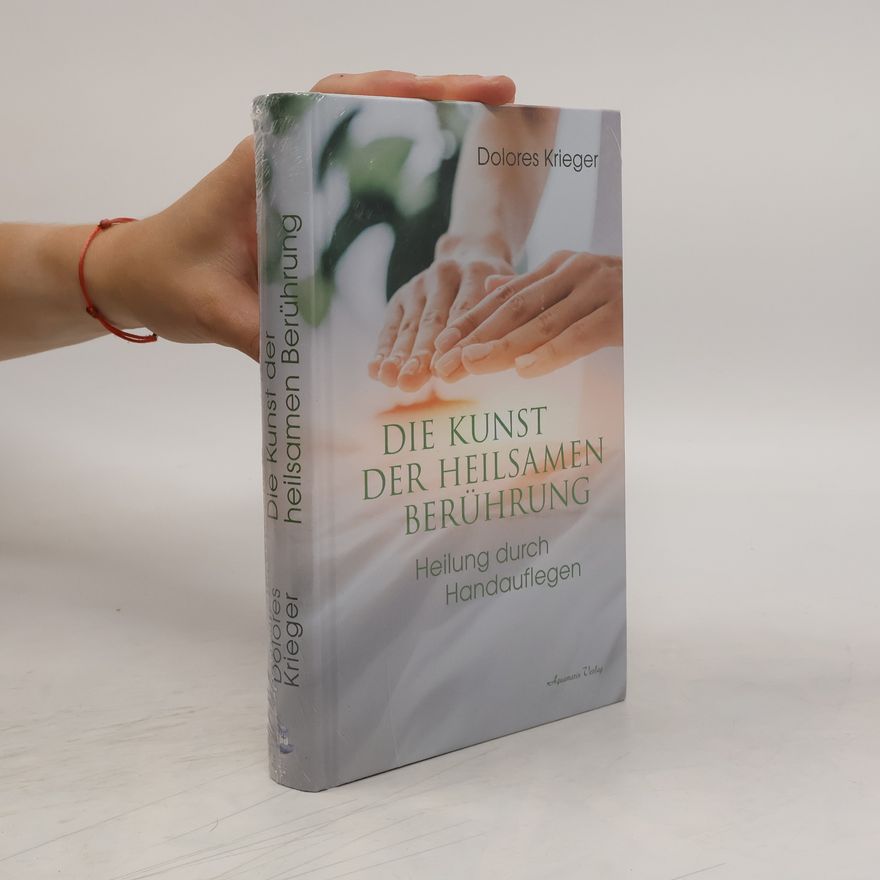 Dolores Krieger Die Kunst der heilsamen Berührung