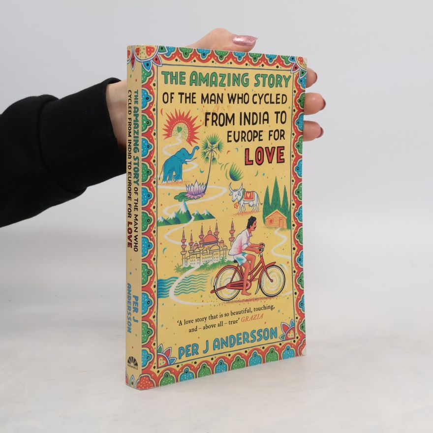 Per J Andersson The Amazing Story of the Man Who Cycled From India to Europe for Love
