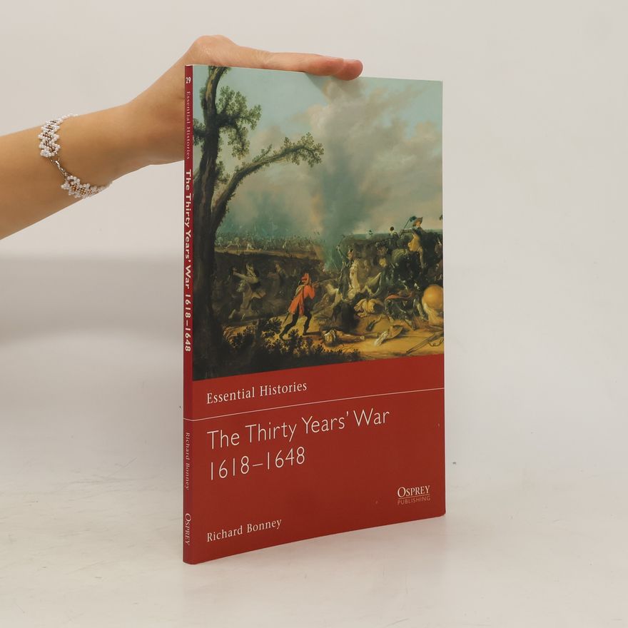 Richard Bonney Essential Histories - 29: The Thirty Years' War, 1618-1648