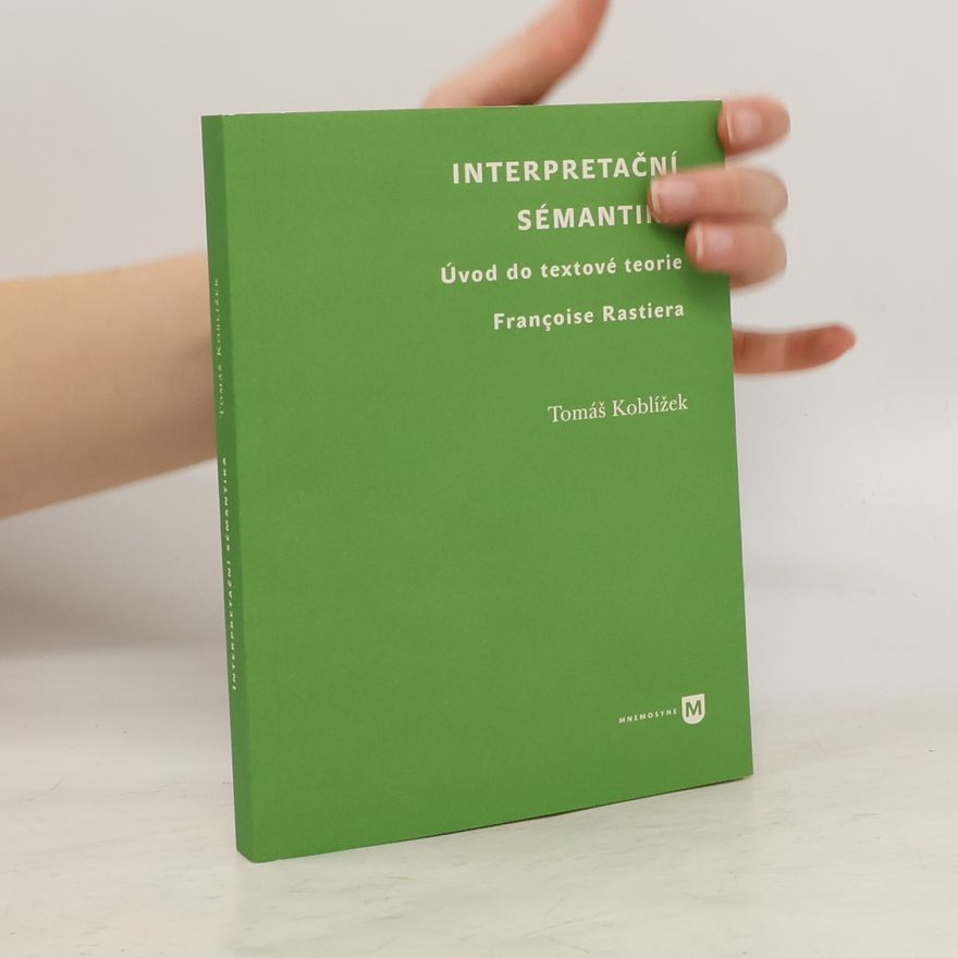 Tomáš Koblížek Interpretační sémantika. Úvod do textové teorie Françoise Rastiera