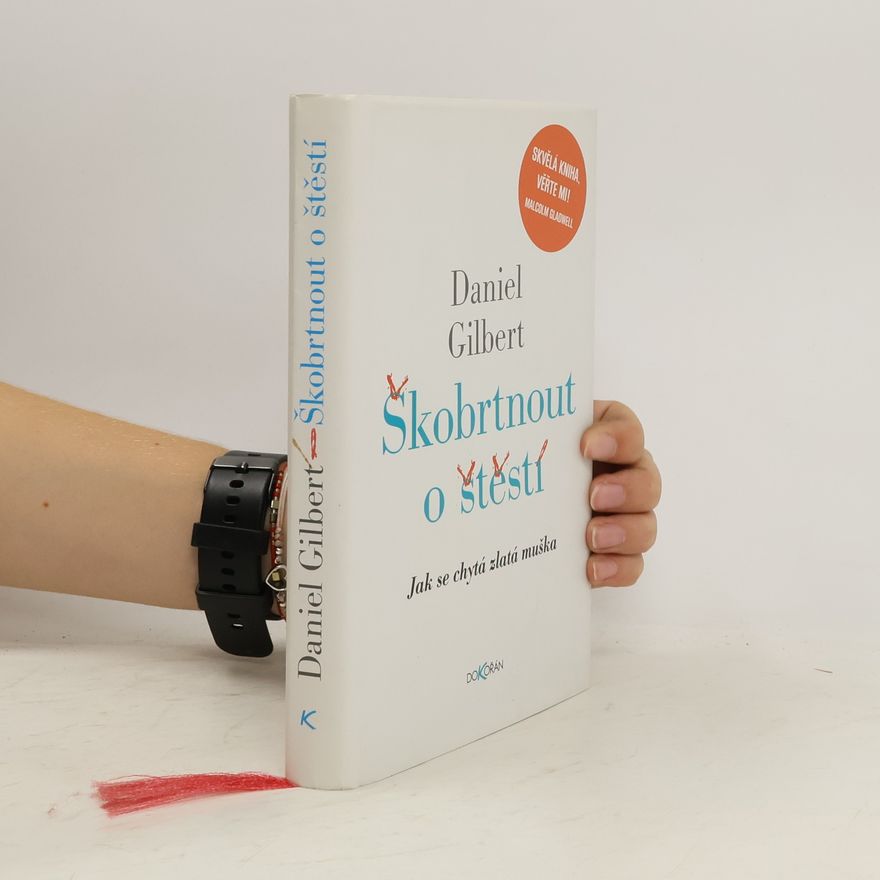 Daniel Gilbert Škobrtnout o štěstí. Jak se chytá zlatá muška