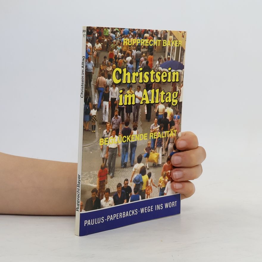 Rupprecht von Bayern Christsein im Alltag, beglückende Realität