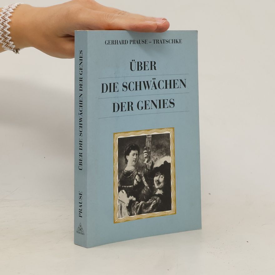 Gerhard Prause Über die Schwächen der Genies