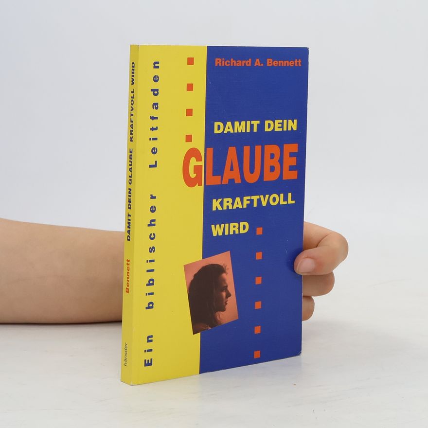 Richard Bennet Damit dein Glaube kraftvoll wird