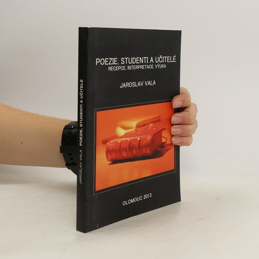 Jaroslav Vala Poezie, studenti a učitelé. Recepce, interpretace, výuka