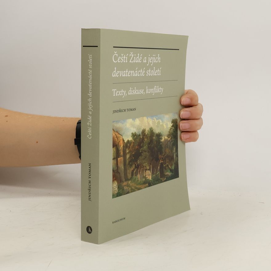 Jindřich Toman Čeští Židé a jejich devatenácté století: Texty, diskuse, konflikty