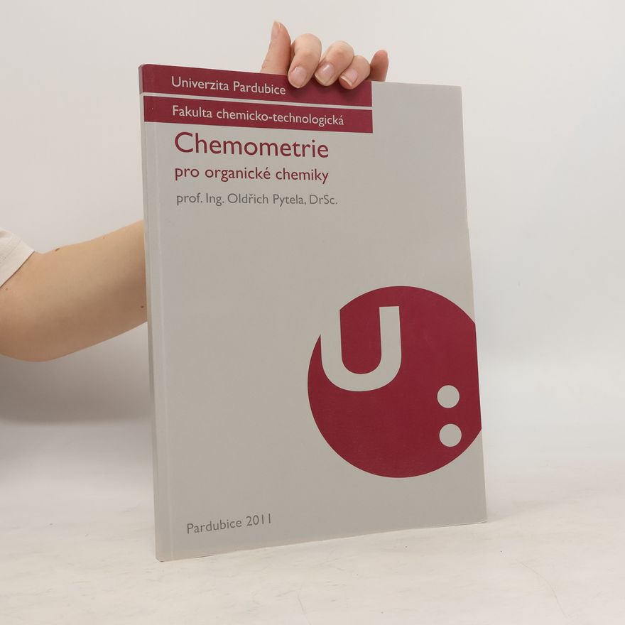 Univerzita Pardubice. Chemicko-technologická fakulta Chemometrie pro organické chemiky