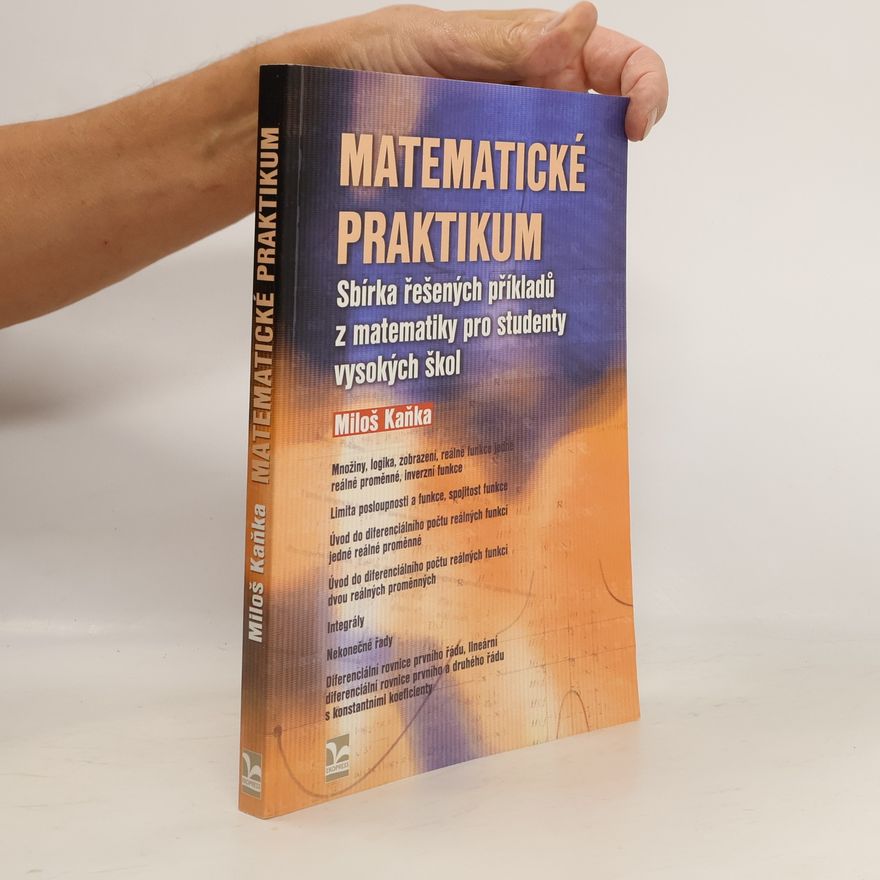 Miloš Kaňka Matematické praktikum : sbírka řešených příkladů z matematiky pro studenty vysokých škol