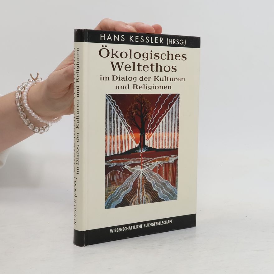 Hans Kessler Ökologisches Weltethos im Dialog der Kulturen und Religionen