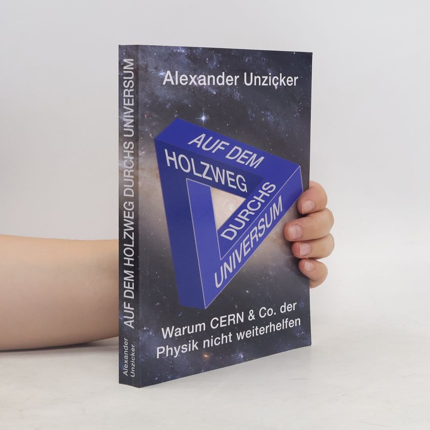 Alexander Unzicker Auf dem Holzweg durchs Universum