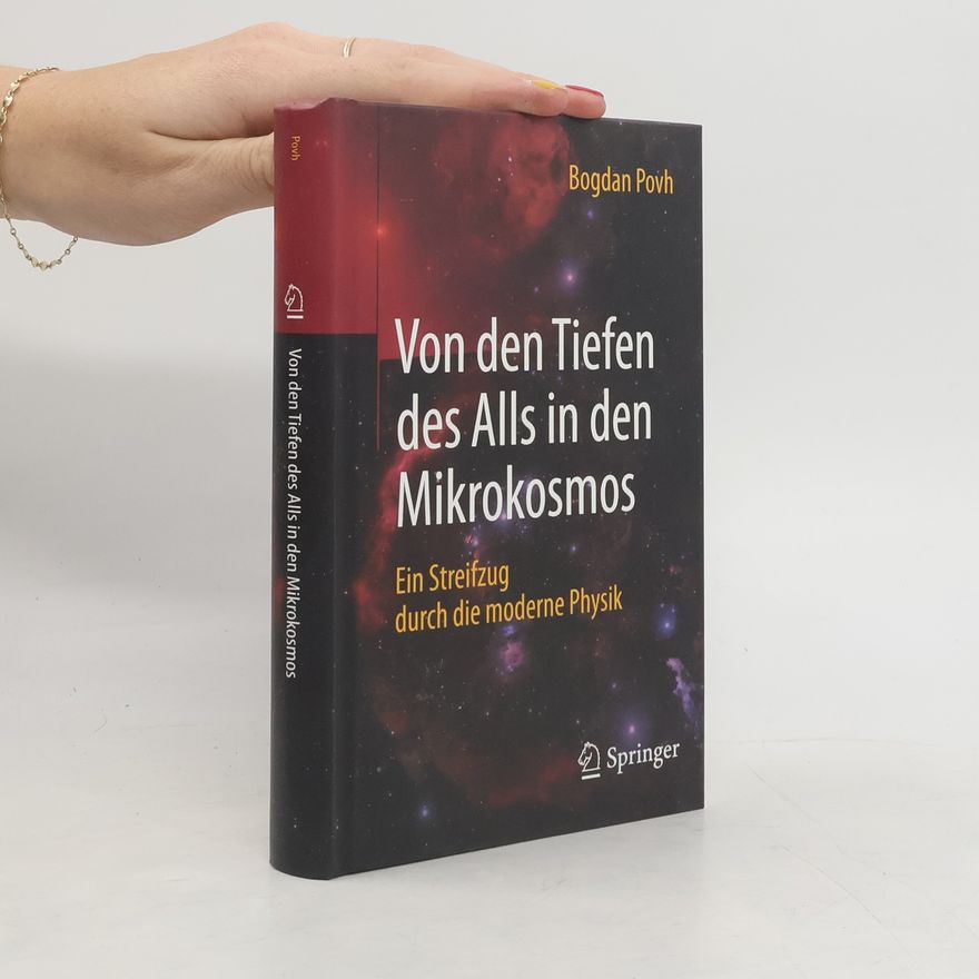 Bogdan Povh Von den Tiefen des Alls in den Mikrokosmos