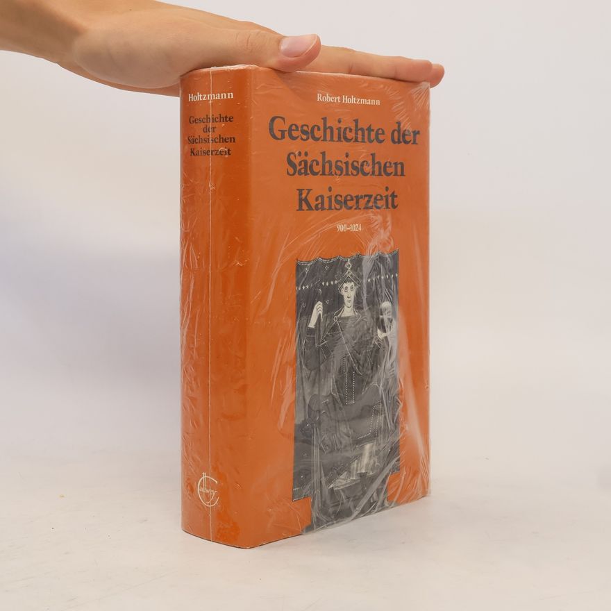 Robert Holtzmann Geschichte der Sächsischen Kaiserzeit