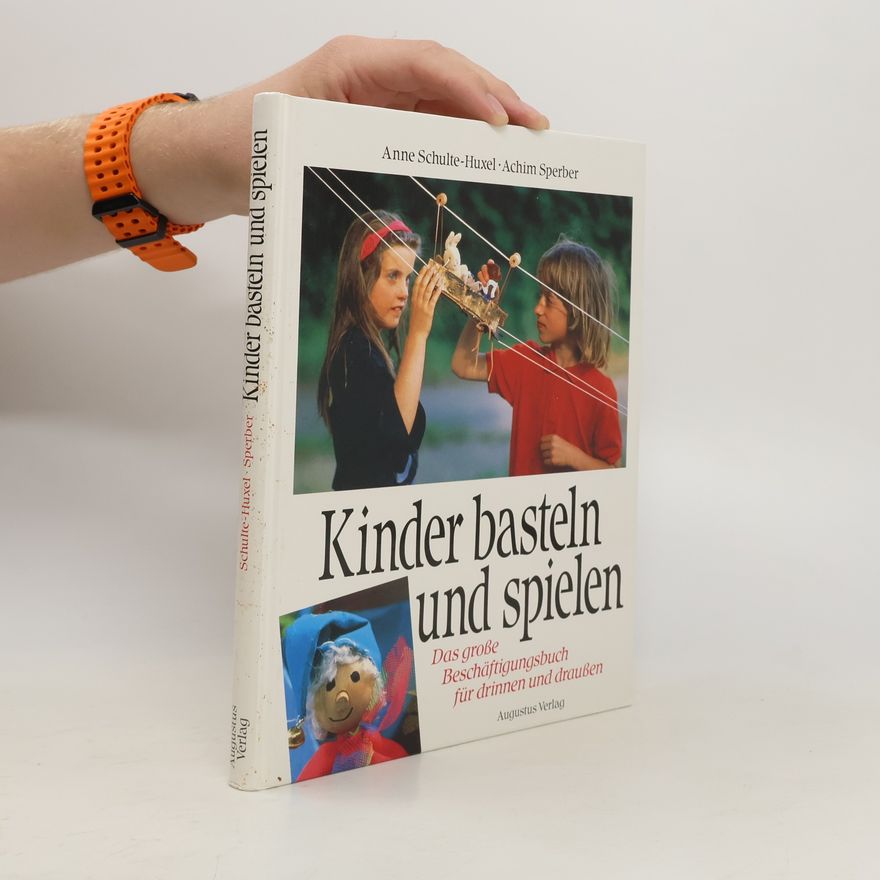 Anne Schulte-Huxel Kinder basteln und spielen
