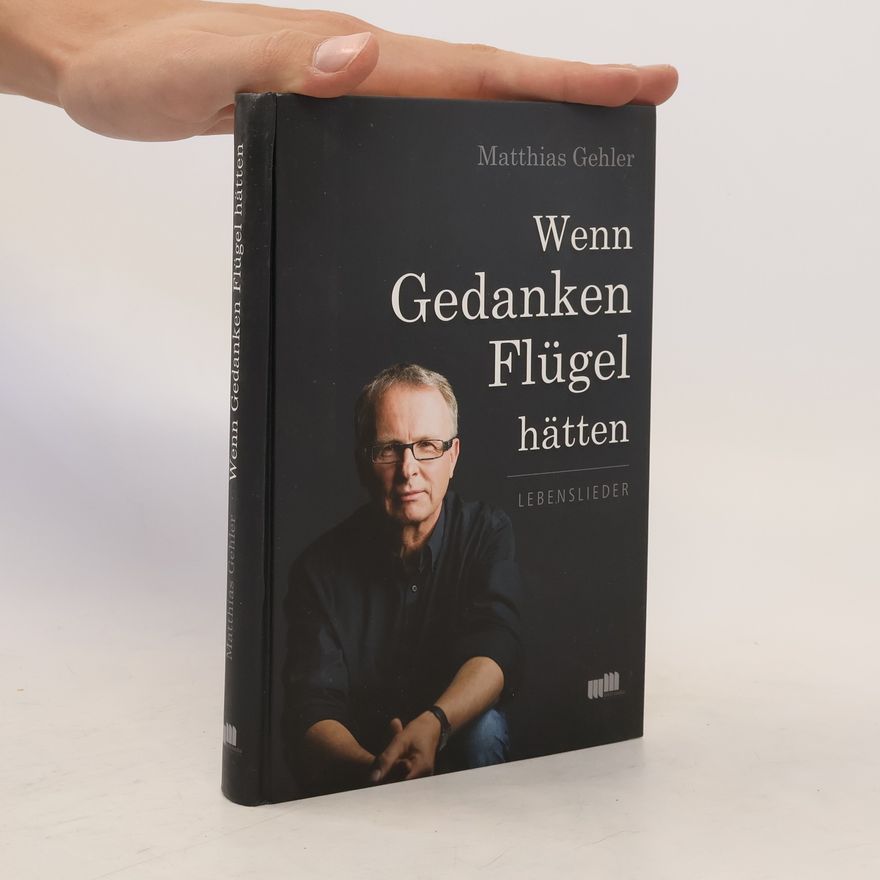Matthias Gehler Wenn Gedanken Flügel hätten