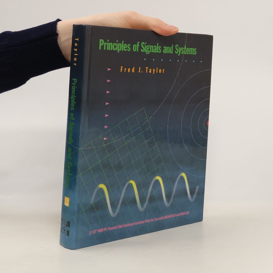 Fred J. Taylor Principles Of Signals And Systems/Book And Disk: 3 1/2" IBM PC Format Disk Enclosed Includes Files For Use With MONARCH And MATLAB