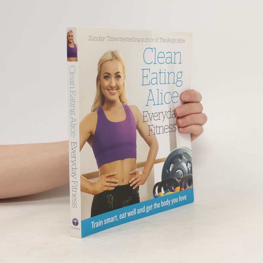 Alice Liveing Clean eating Alice. Everyday fitness