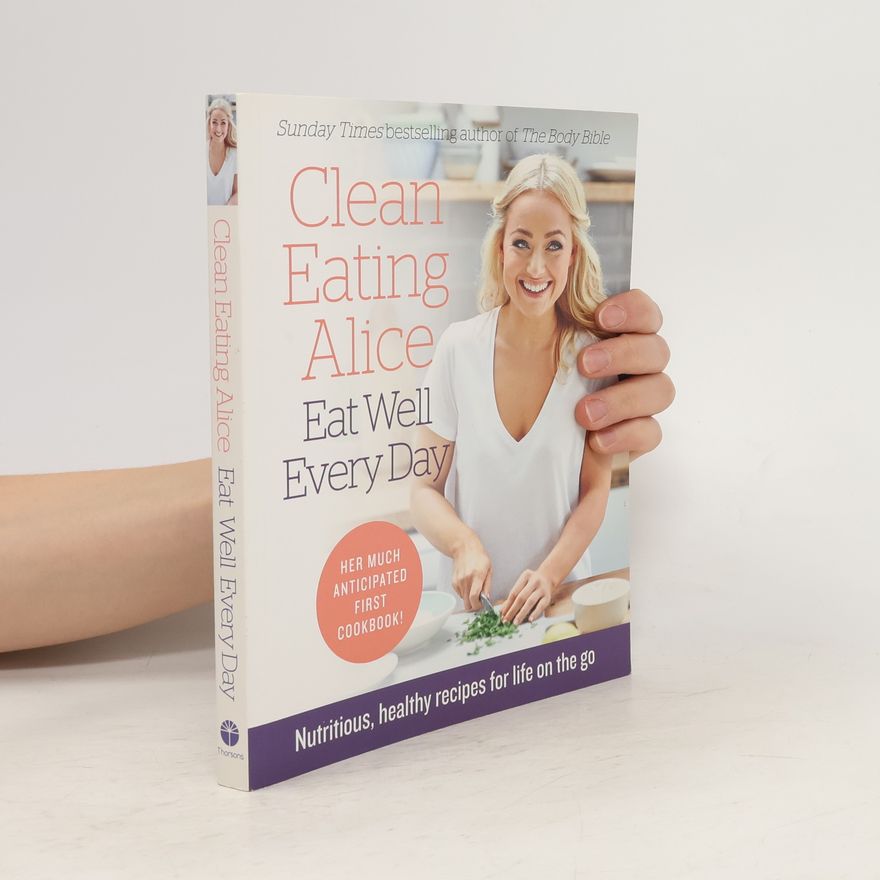 Alice Liveing Clean Eating Alice: Eat Well Every Day