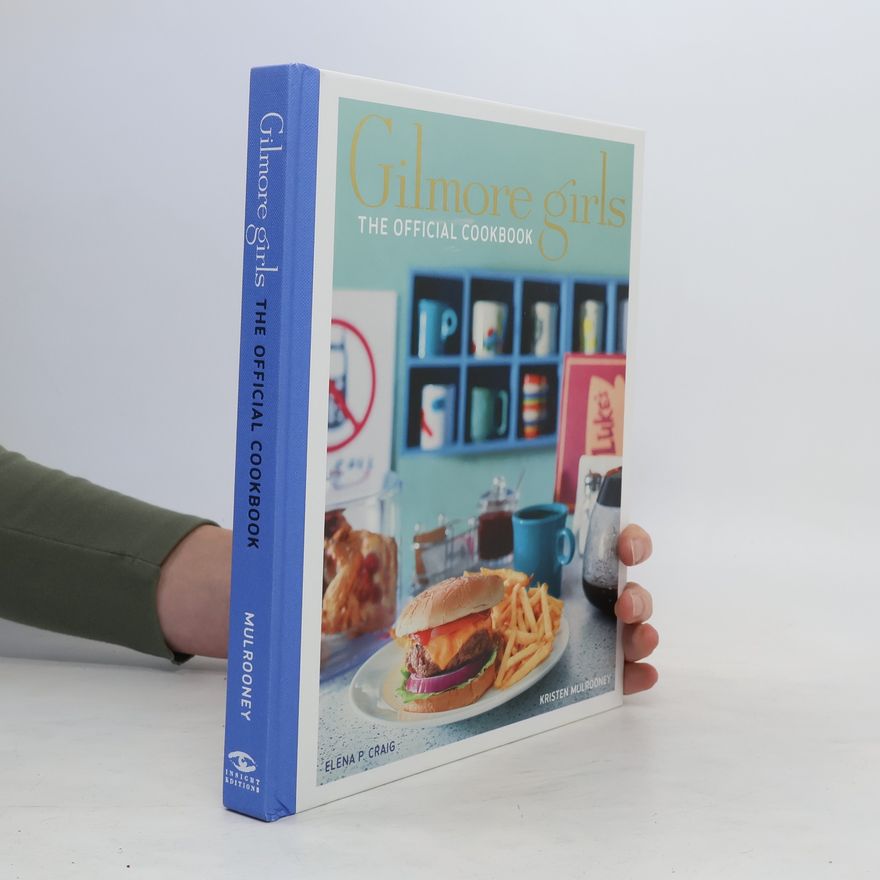 Kristen Mulrooney Gilmore Girls: The Official Cookbook