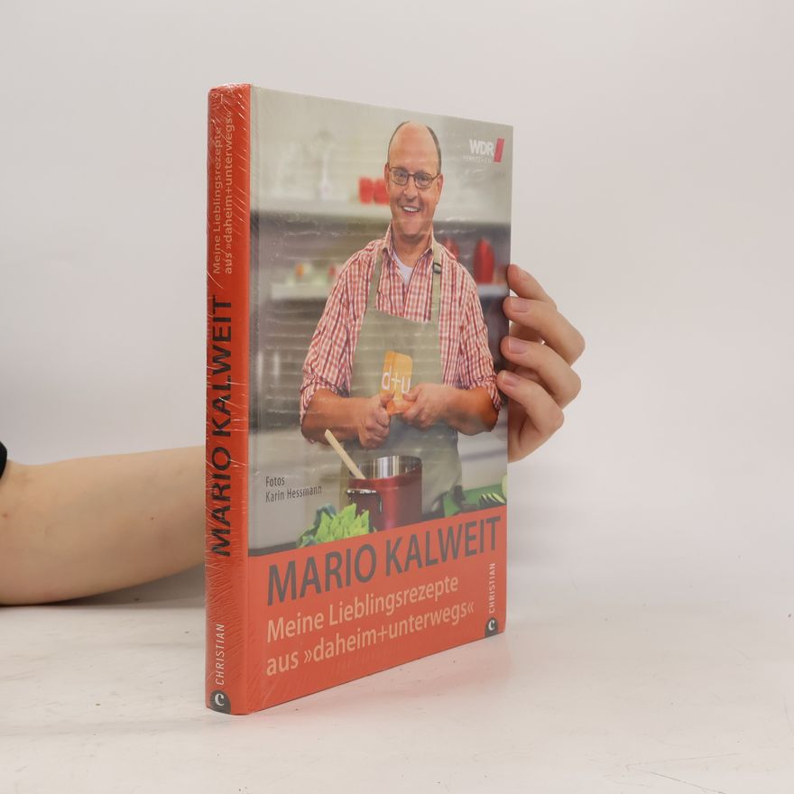 Mario Kalweit Meine Lieblingsrezepte aus "daheim + unterwegs"