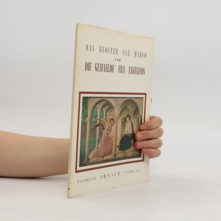 Cesare Fasola Das Kloster San Marco in Florenz und die Gemälde Fra Angelicos
