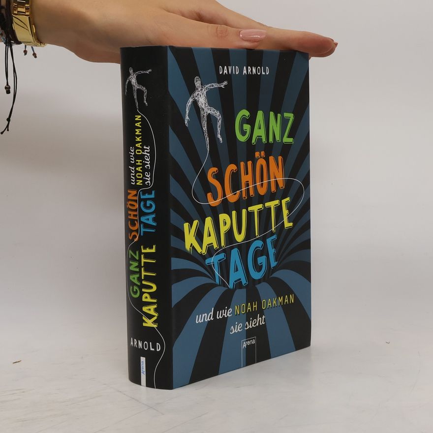 David Arnold Ganz schön kaputte Tage und wie Noah Oakman sie sieht