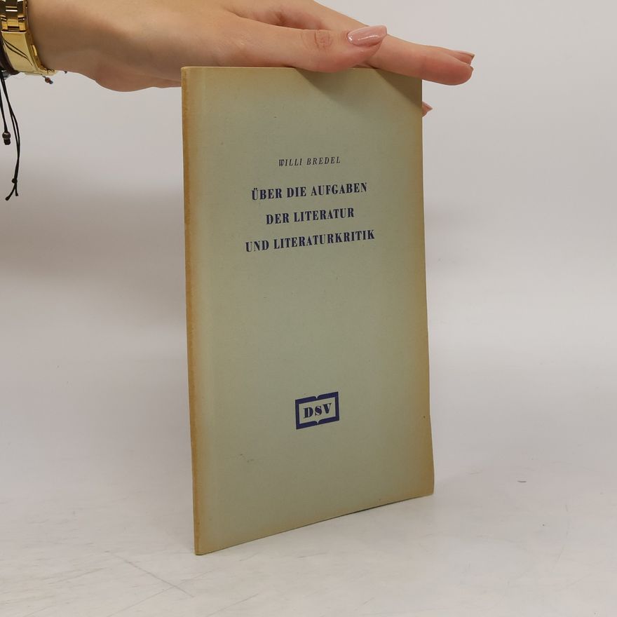 Willi Bredel Über die Aufgaben der Literatur und Literaturkritik