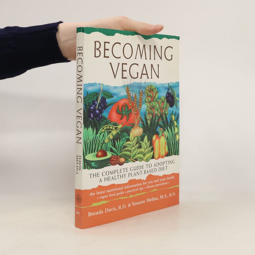Brenda Davis Becoming vegan : the complete guide to adopting a healthy plant-based diet