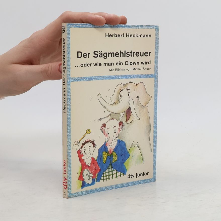 Herbert Heckmann Der Sägmehlstreuer ... oder wie man ein Clown wird
