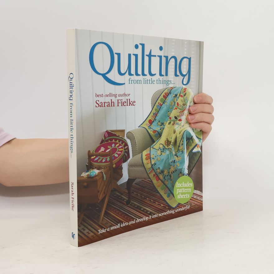 Sarah Fielke Quilting from little things...
