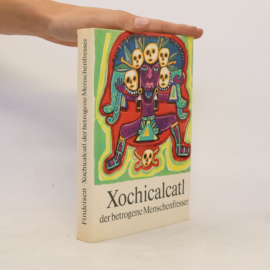 Harri Findeisen Xochicalcati der betrogene Menschenfresser