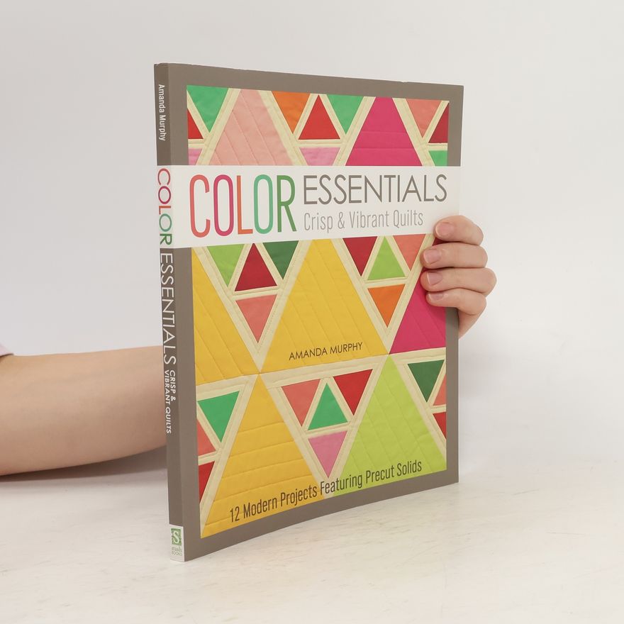Amanda Murphy Color Essentials—Crisp & Vibrant Quilts