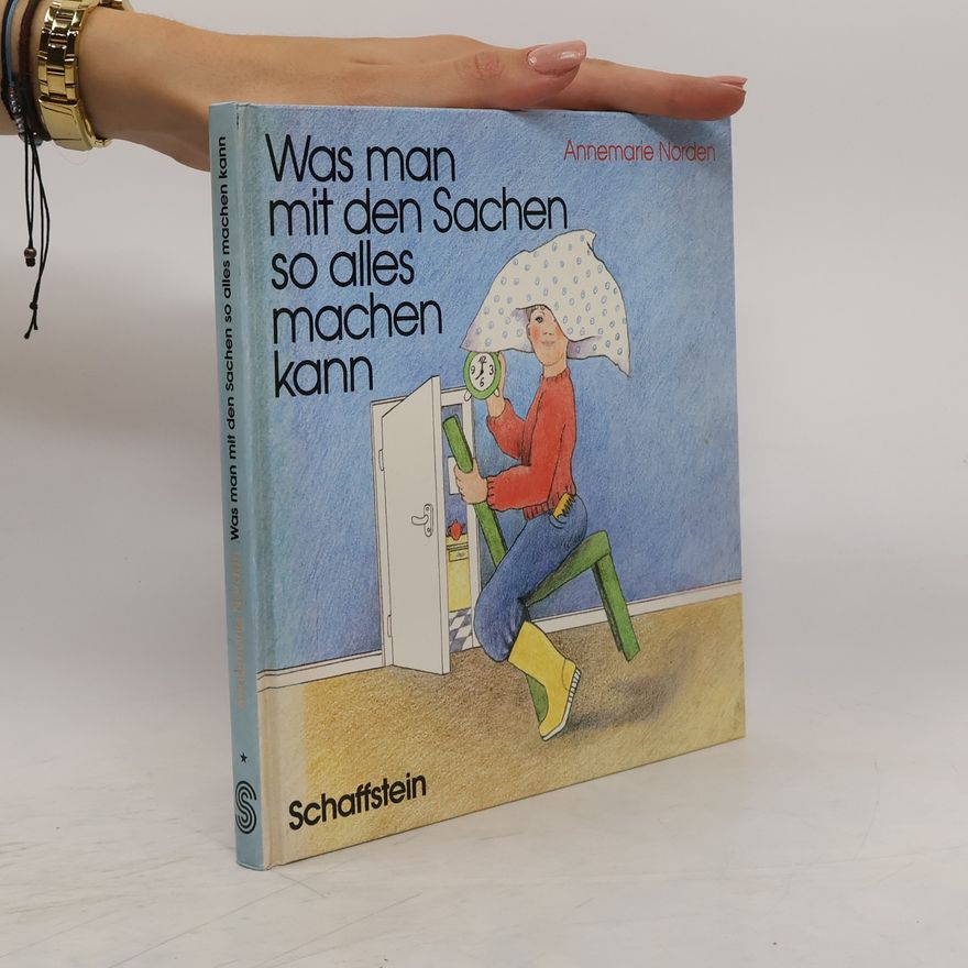 Annemarie Norden Was man mit den Sachen so alles machen kann