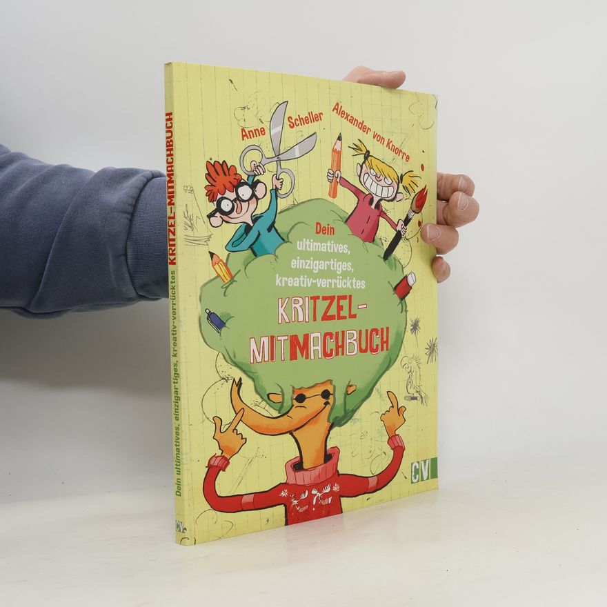 Anne Scheller Dein ultimatives, einzigartiges, kreativ-verrücktes Kritzel-Mitmachbuch