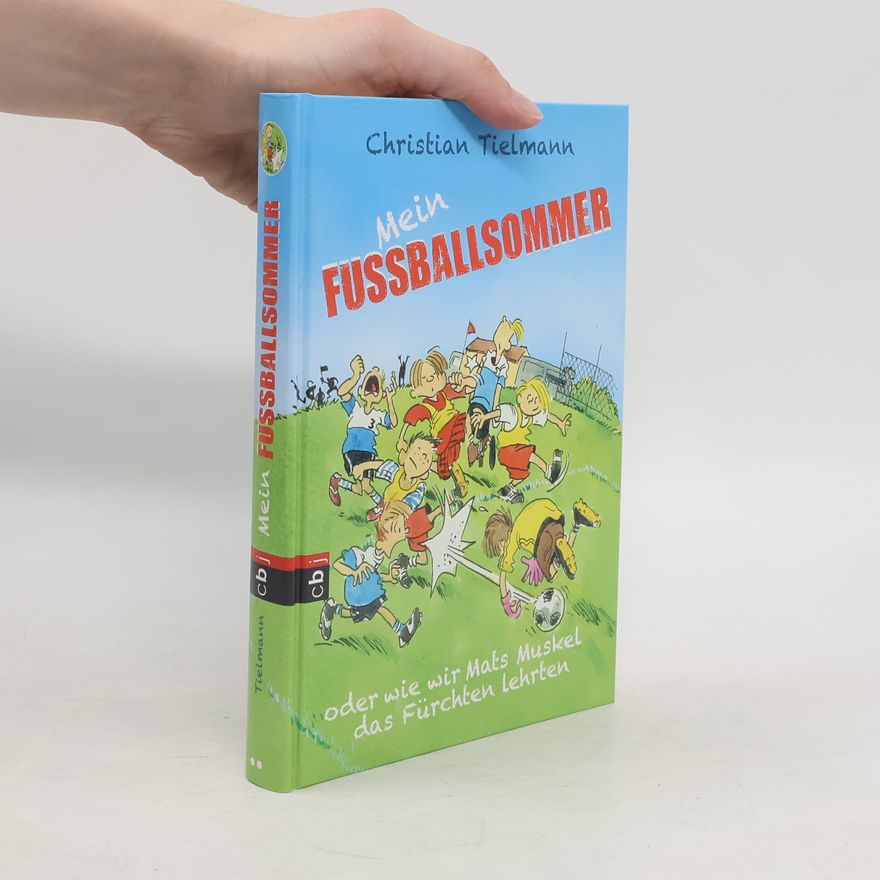 Christian Tielmann Mein Fußballsommer oder Wie wir Mats Muskel das Fürchten lehrten