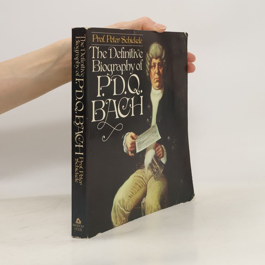 Peter Schickele Definitive Biography of P.D.Q. Bach