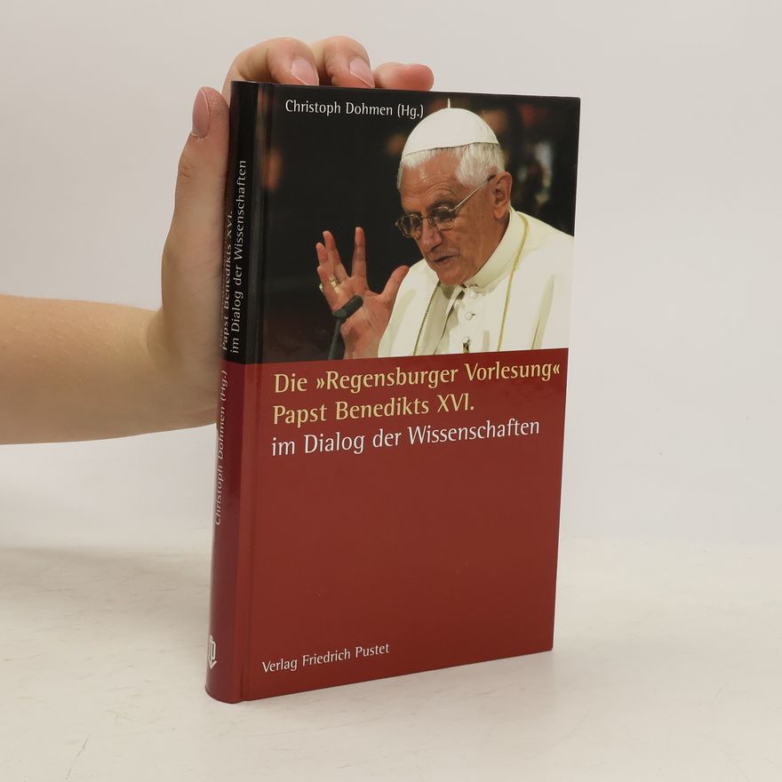 Christoph Dohmen Die "Regensburger Vorlesung" Papst Benedikts XVI. im Dialog der Wissenschaften