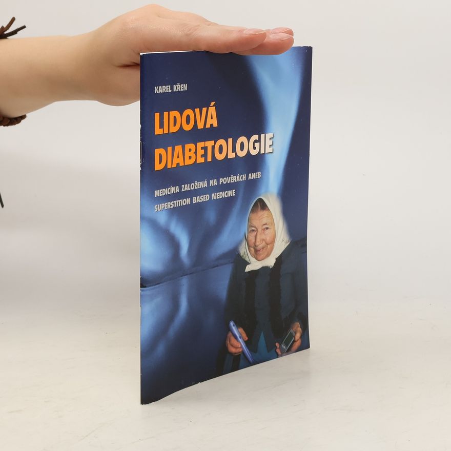 Karel Křen Lidová diabetologie - medicína založená na pověrách, aneb, Superstition based medicine