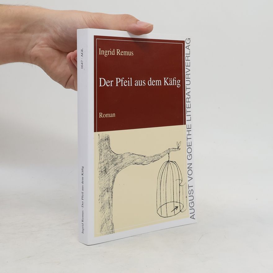 Ingrid Remus Der Pfeil aus dem Käfig
