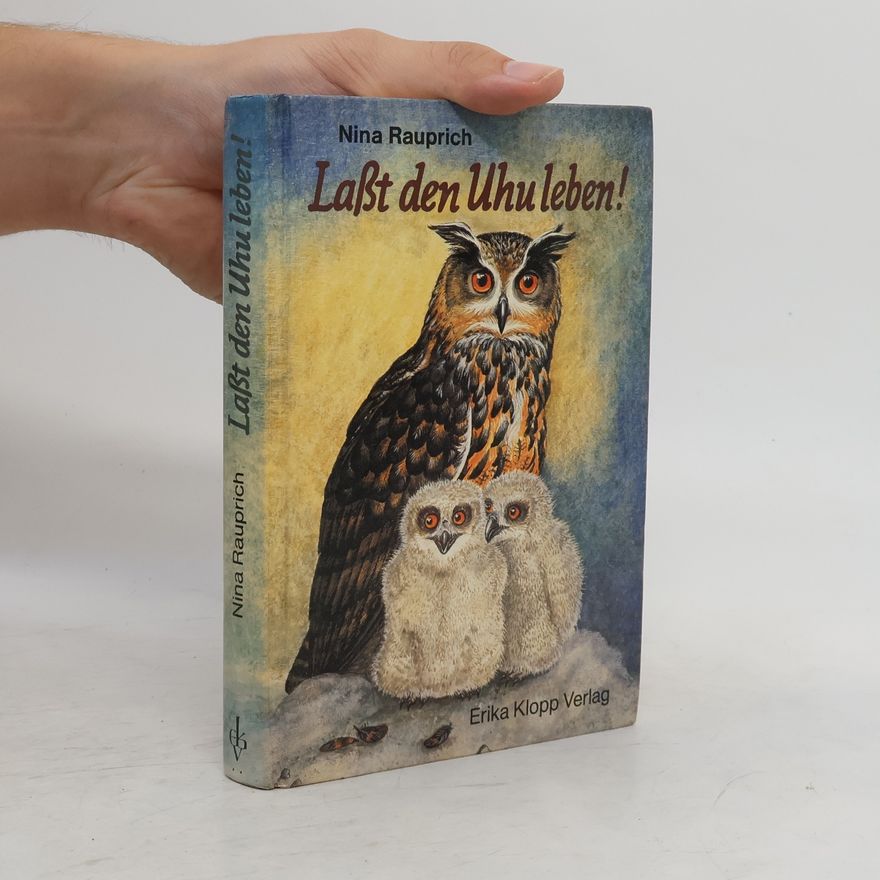 Nina Rauprich Laßt den Uhu leben!. Vorw. v. Bernhard Grzimek