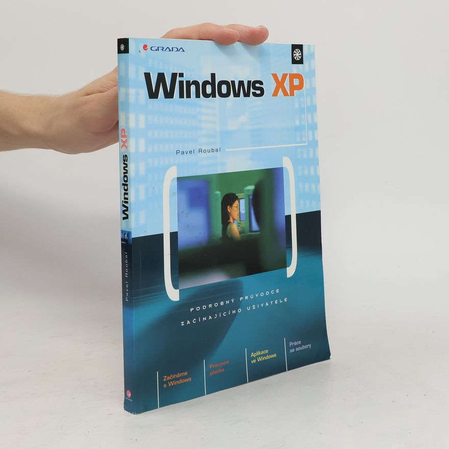 Pavel Roubal Windows XP: podrobný průvodce začínajícího uživatele
