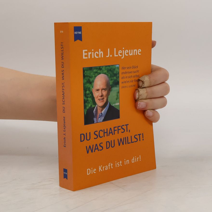 Erich Lejeune Du schaffst, was du willst!